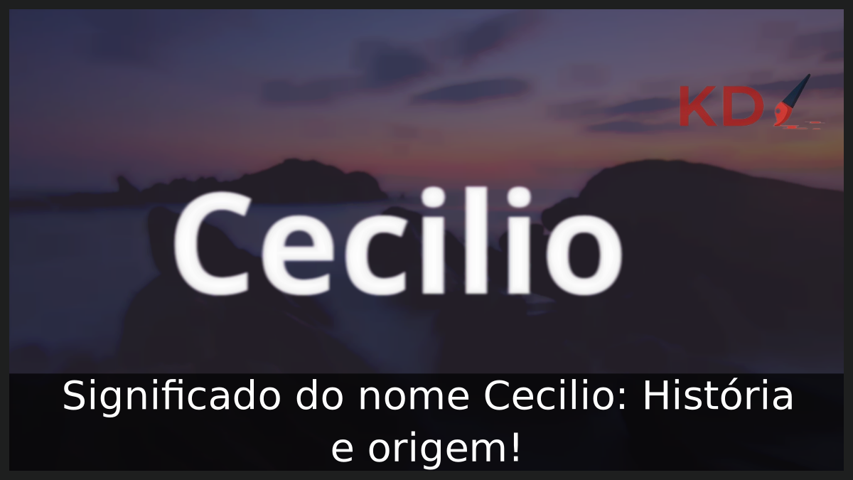 Significado do nome Cecilio: História e origem! 11 Significado do nome Cecilio