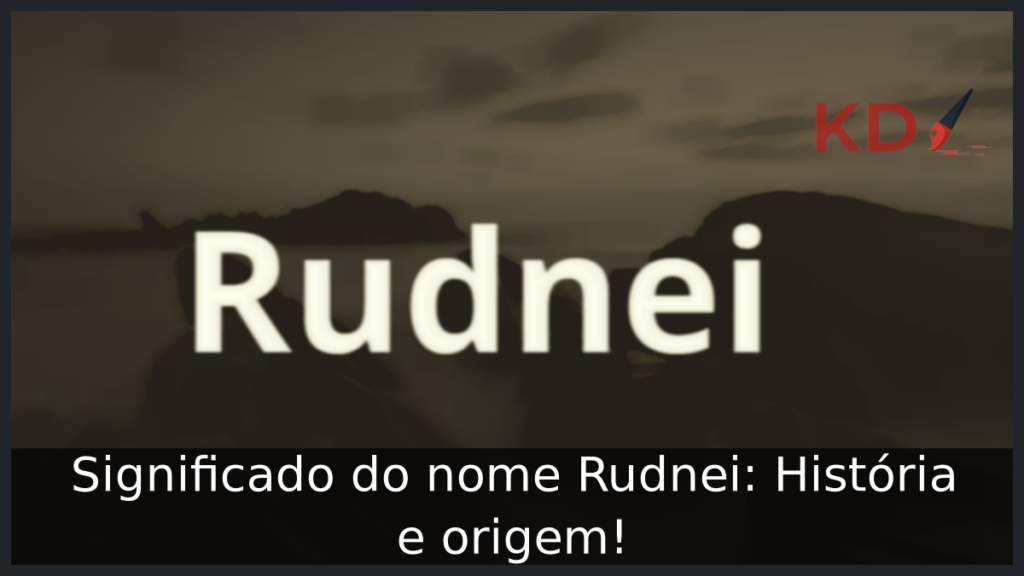 Significado do nome Rudnei: História e origem! 1 Significado do nome Rudnei