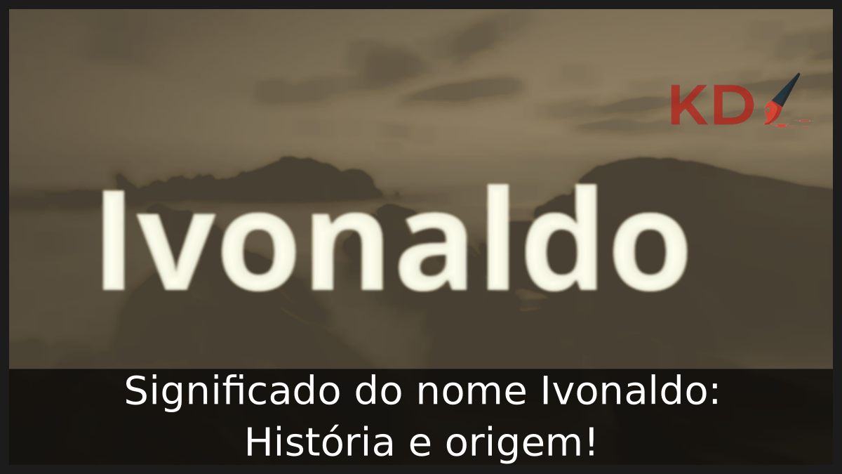 Significado do nome Ivonaldo: História e origem! 6 Significado do nome Ivonaldo
