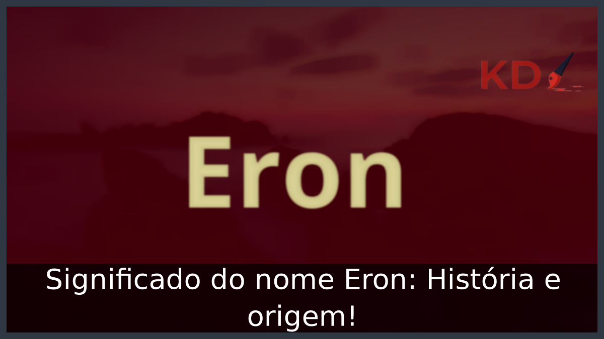 Significado do nome Eron: História e origem! 12 Significado do nome Eron