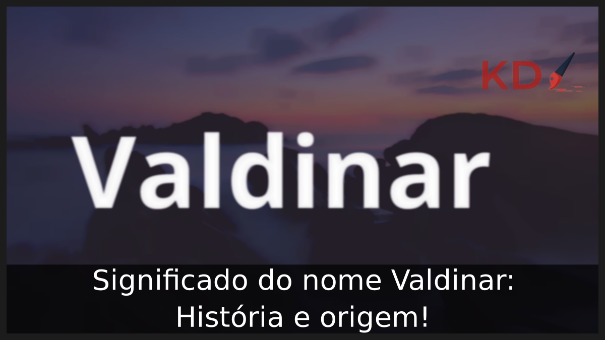 Significado do nome Valdinar: História e origem! 5 Significado do nome Valdinar
