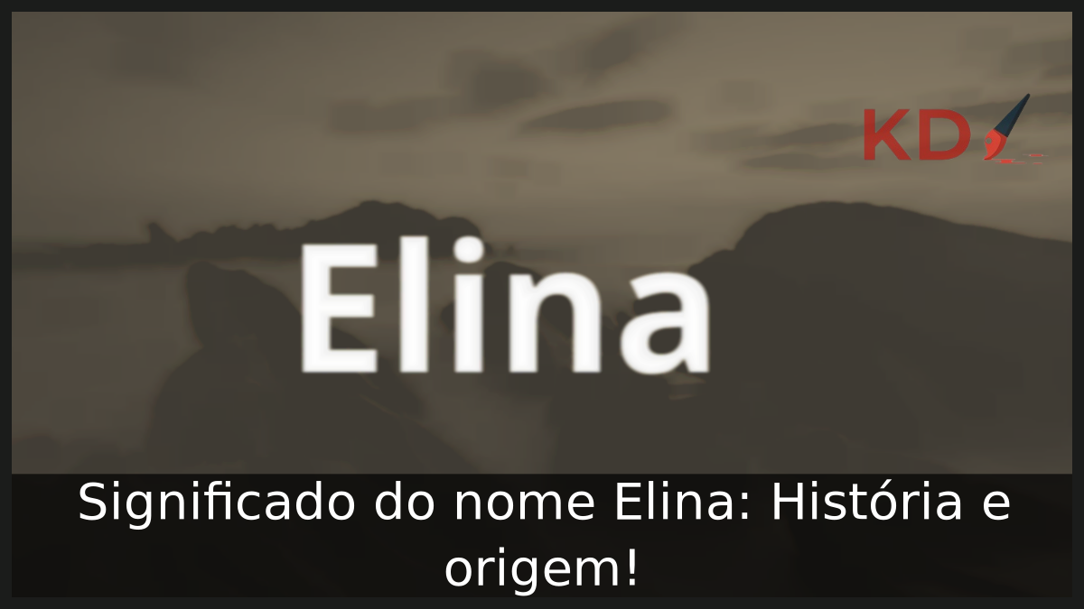 Significado do nome Elina: História e origem! 7 Significado do nome Elina