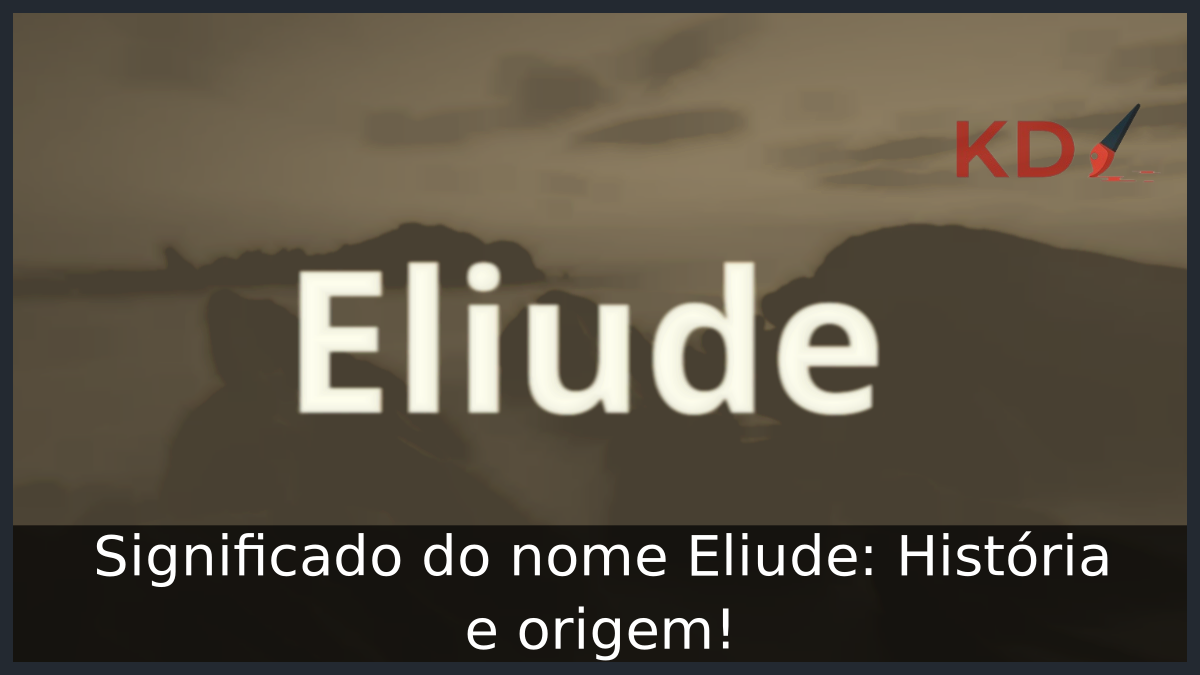 Significado do nome Eliude: História e origem! 6 Significado do nome Eliude