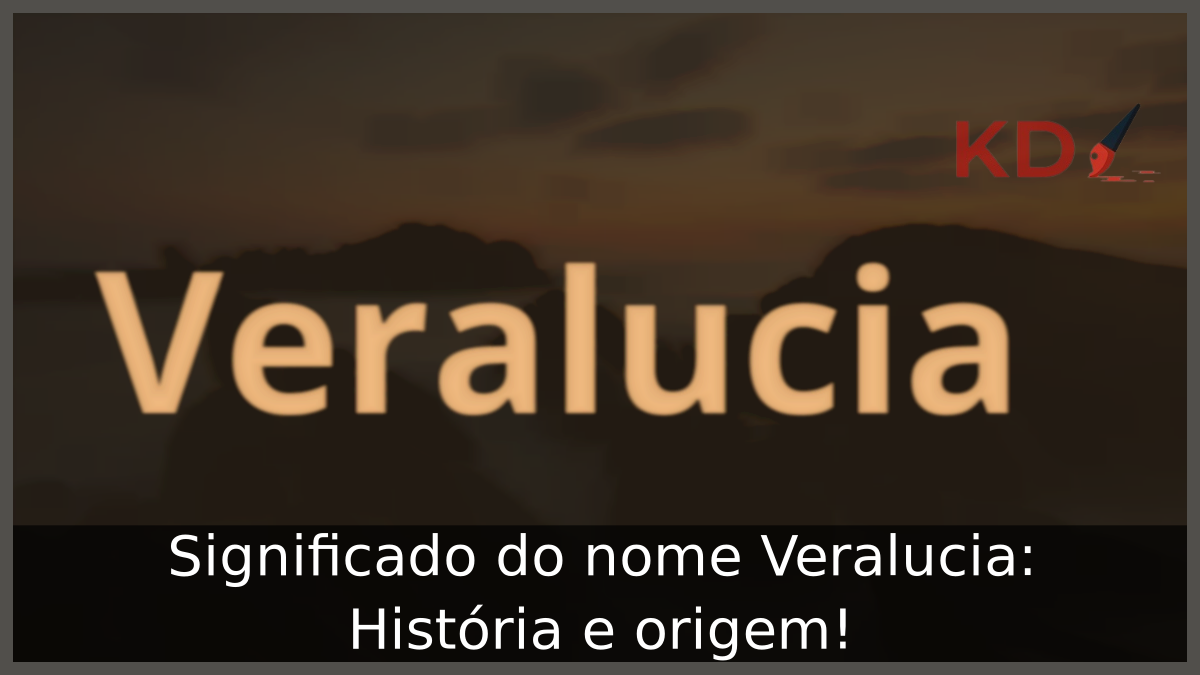 Significado do nome Veralucia: História e origem! 12 Significado do nome Veralucia
