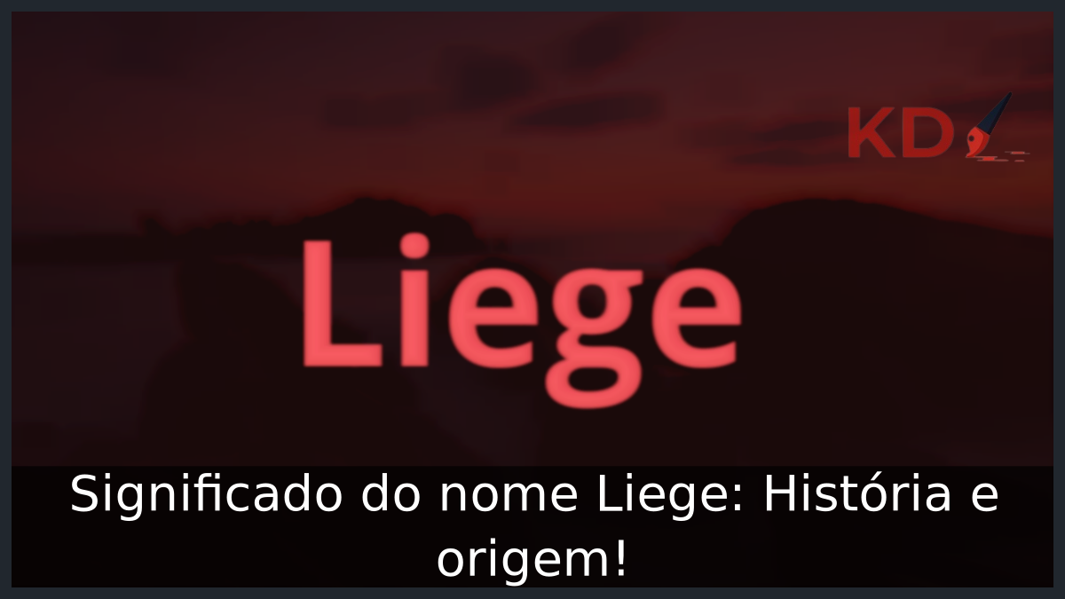 Significado do nome Liege: História e origem! 4 Significado do nome Liege