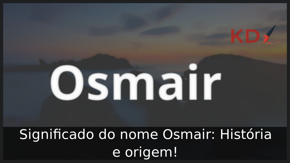 Significado do nome Osmair: História e origem! 2 Significado do nome Osmair