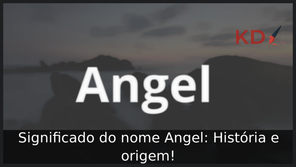 Significado do nome Angel: História e origem! 1 Significado do nome Angel