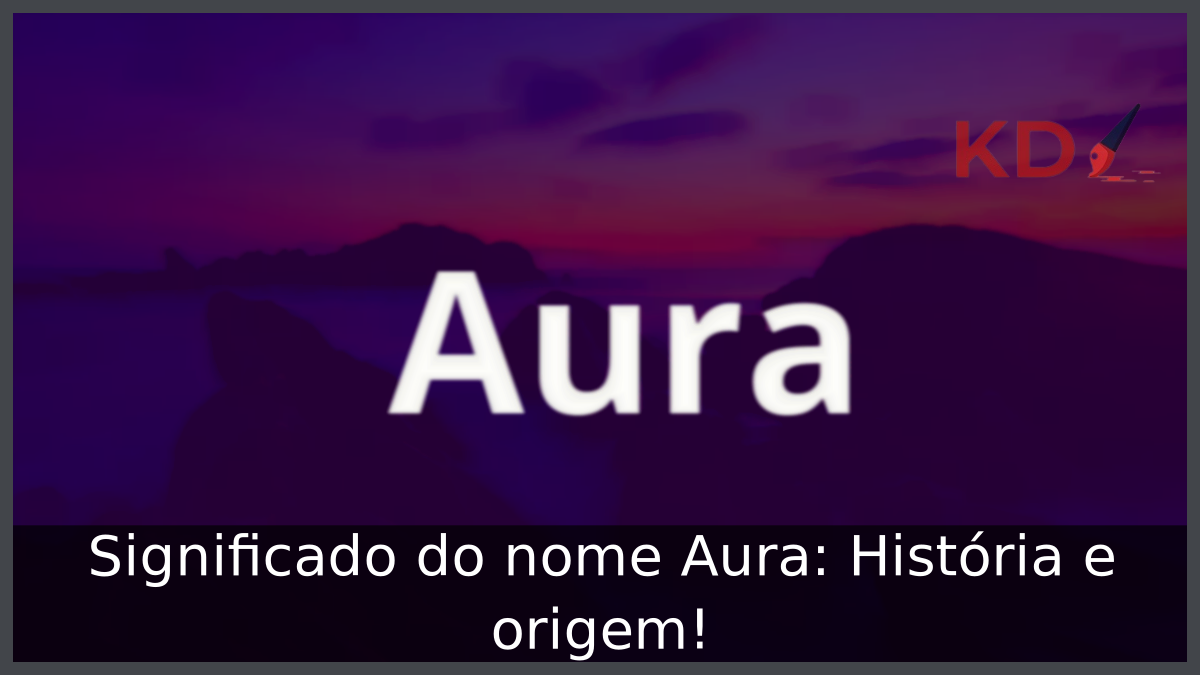 Significado do nome Aura: História e origem! 10 Significado do nome Aura