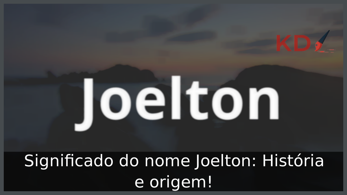 Significado do nome Joelton: História e origem! 6 Significado do nome Joelton