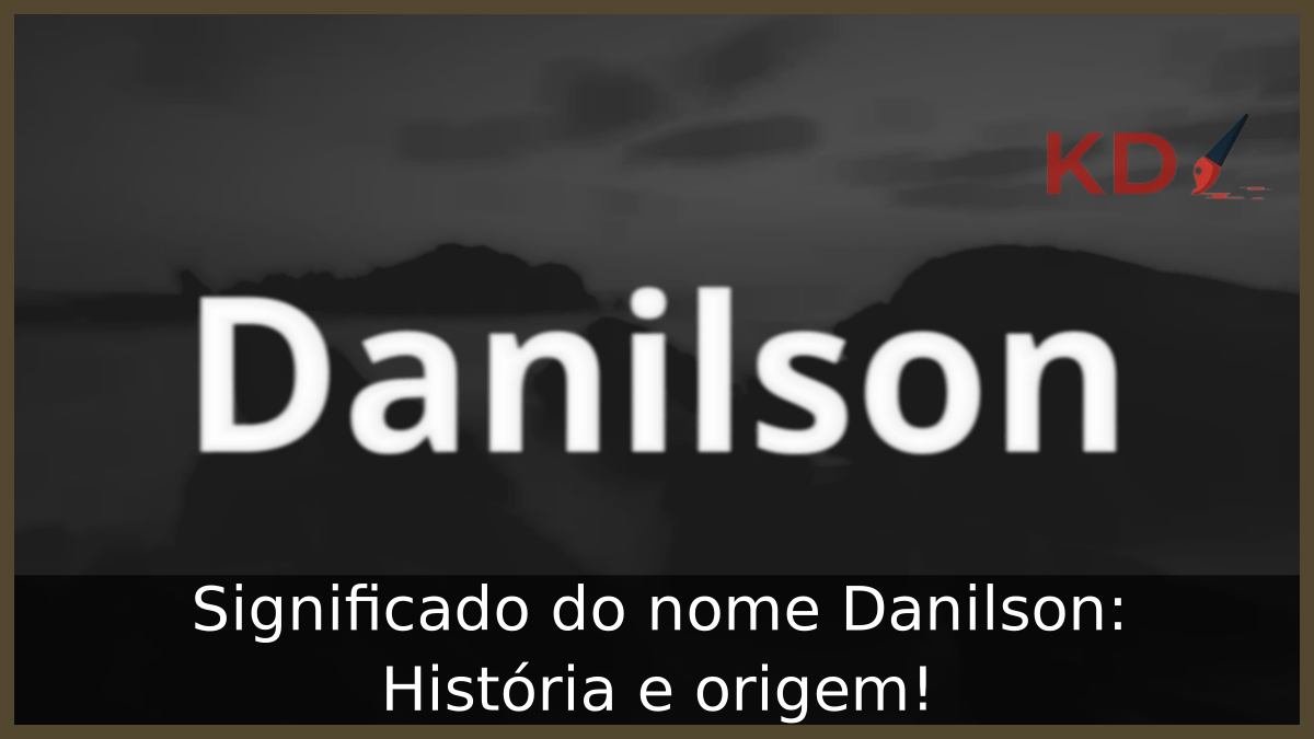Significado do nome Danilson: História e origem! 6 Significado do nome Danilson