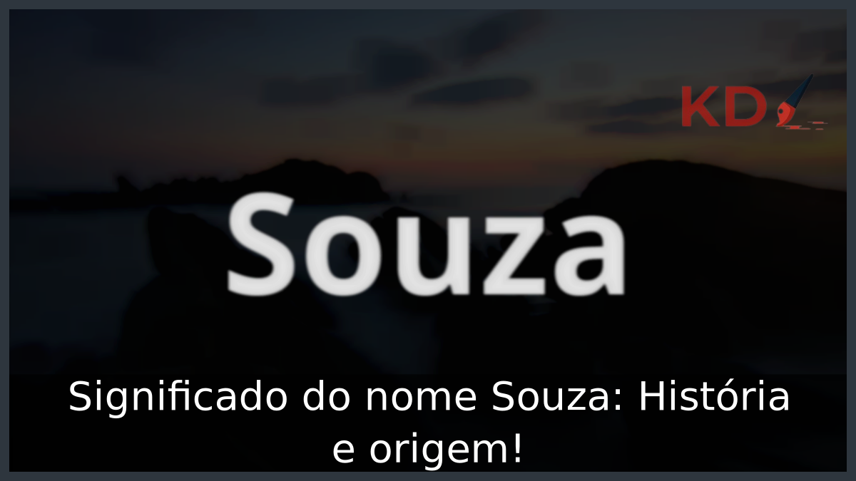 Significado do nome Souza: História e origem! 10 Significado do nome Souza