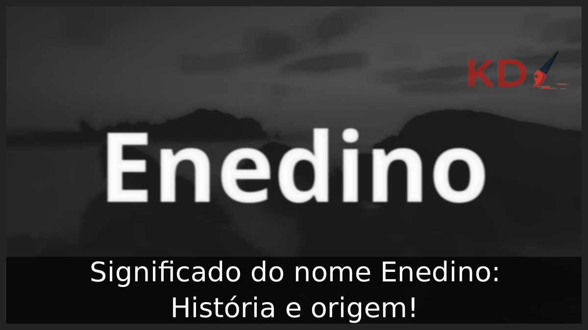 Significado do nome Enedino: História e origem! 12 Significado do nome Enedino