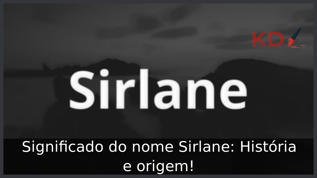 Significado do nome Sirlane: História e origem! 8 Significado do nome Sirlane