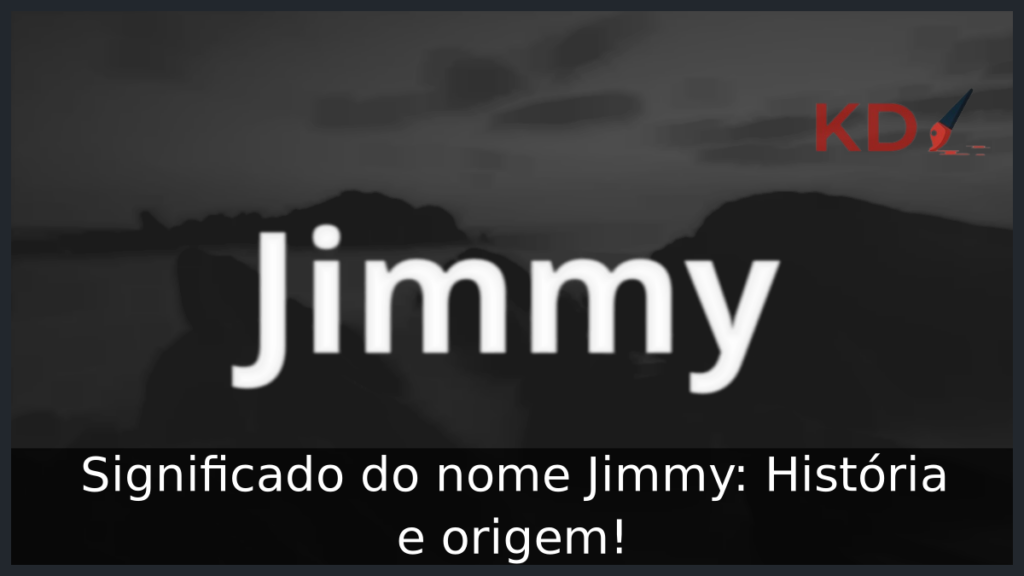 Significado do nome Jimmy: História e origem! 1 Significado do nome Jimmy