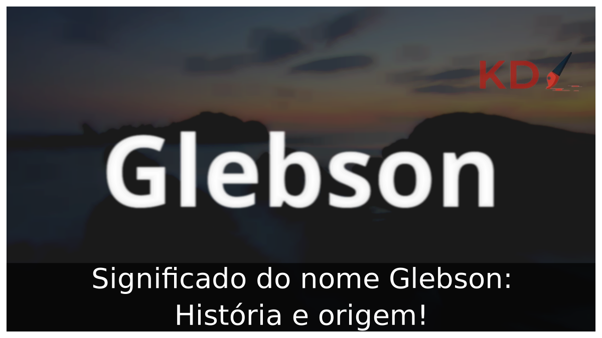 Significado do nome Glebson: História e origem! 9 Significado do nome Glebson