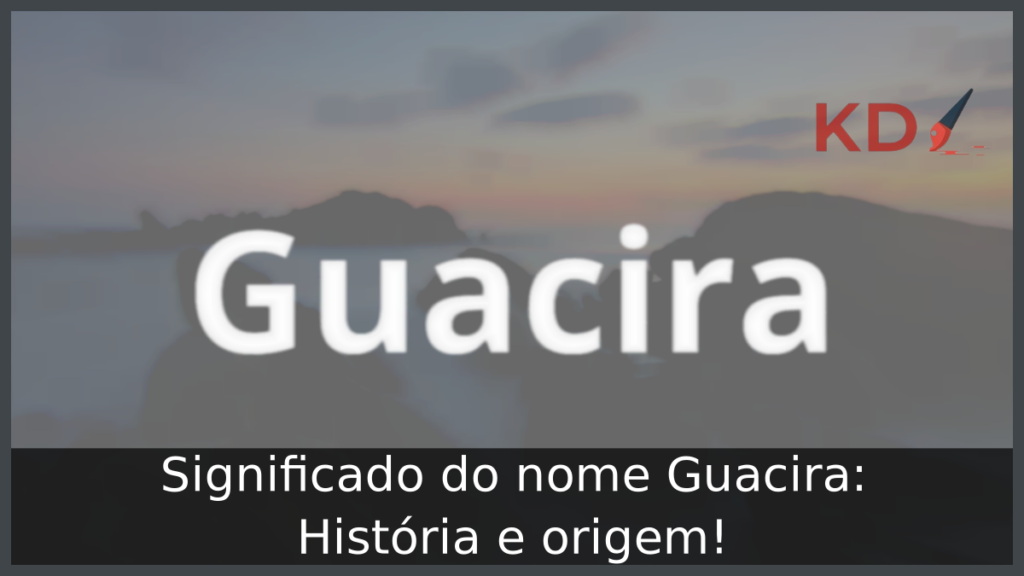 Significado do nome Guacira