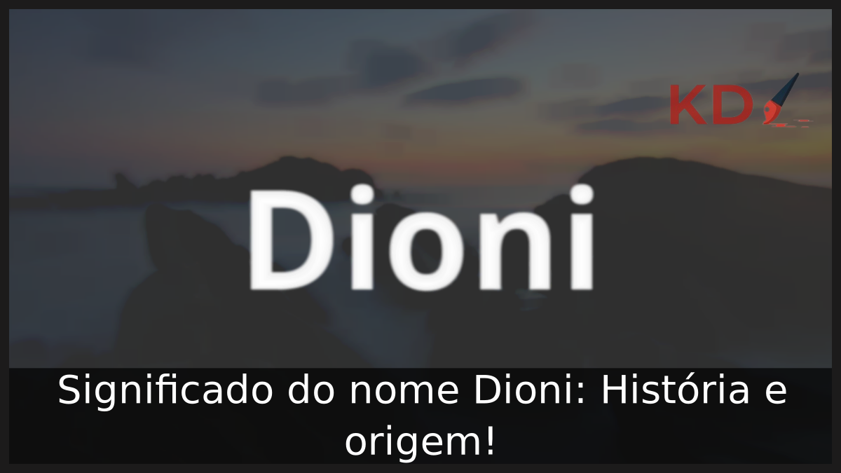 Significado do nome Dioni: História e origem! 1 Significado do nome Dioni