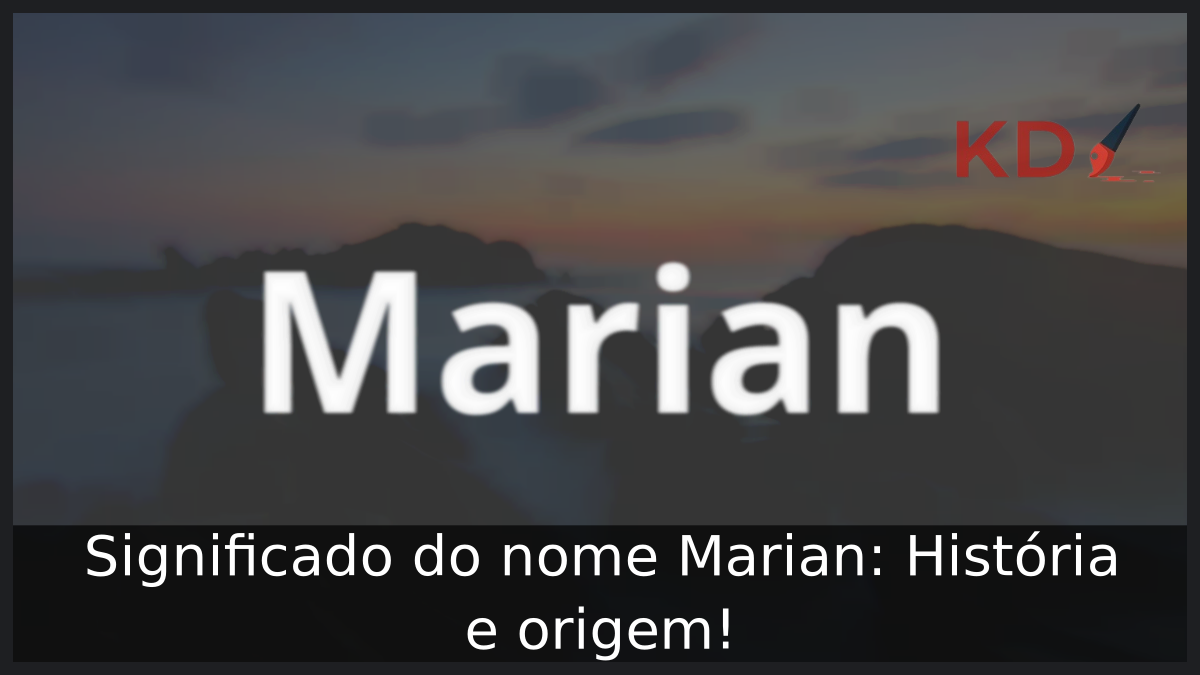Significado do nome Marian: História e origem! 11 Significado do nome Marian
