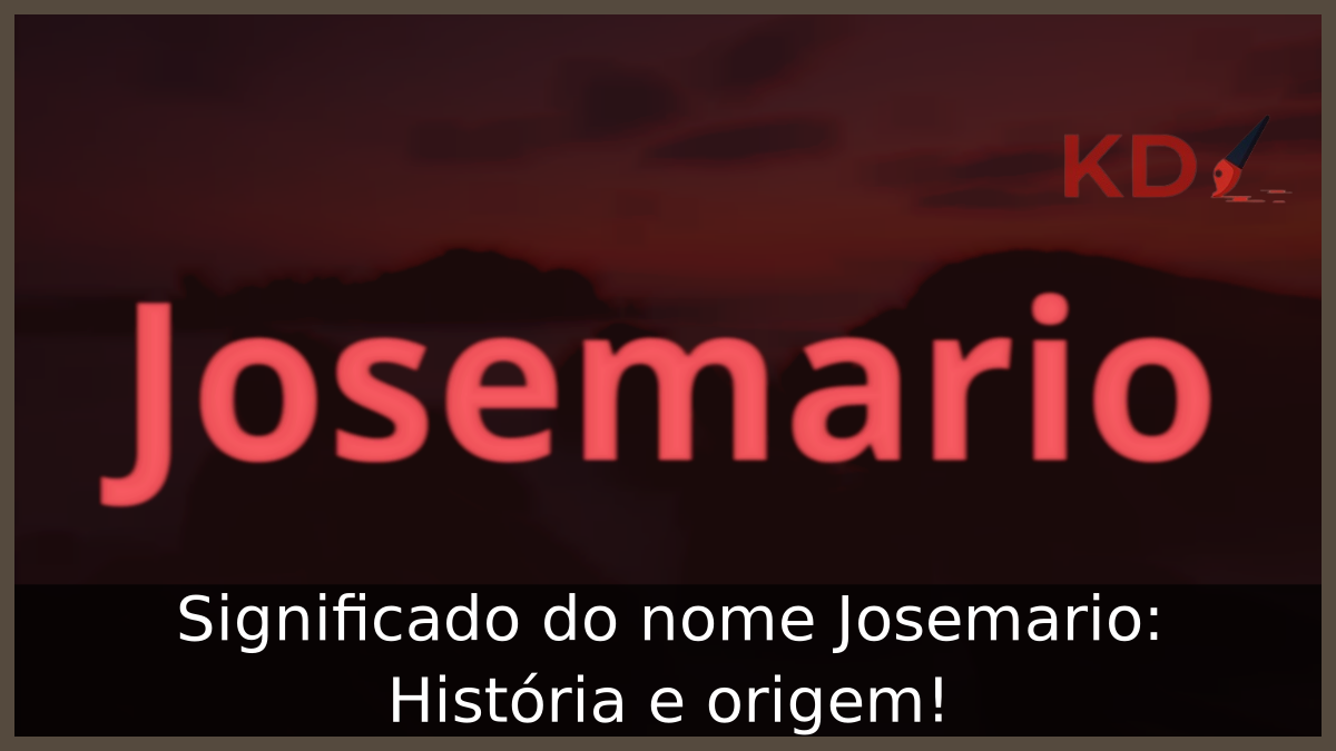 Significado do nome Josemario: História e origem! 3 Significado do nome Josemario