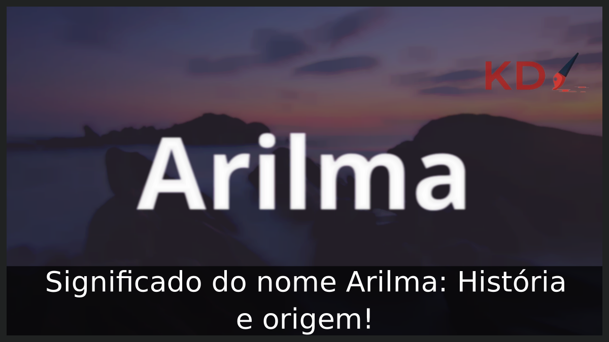 Significado do nome Arilma: História e origem! 11 Significado do nome Arilma