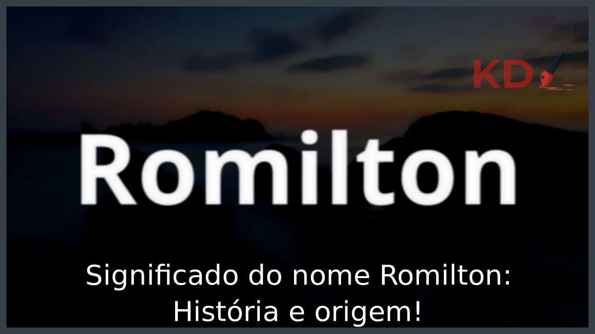Significado do nome Romilton: História e origem! 7 Significado do nome Romilton