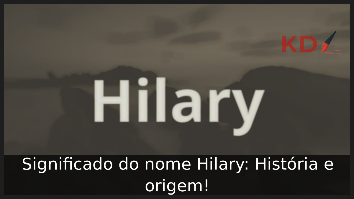 Significado do nome Hilary: História e origem! 10 Significado do nome Hilary