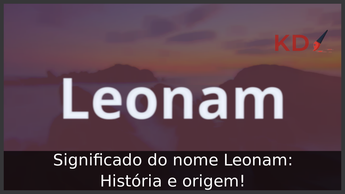 Significado do nome Leonam: História e origem! 4 Significado do nome Leonam