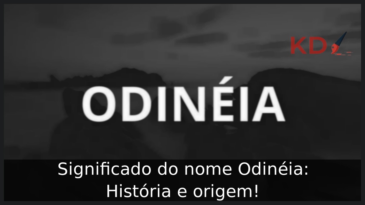 Significado do nome Odinéia: História e origem! 6 Significado do nome Odinéia: História e origem!