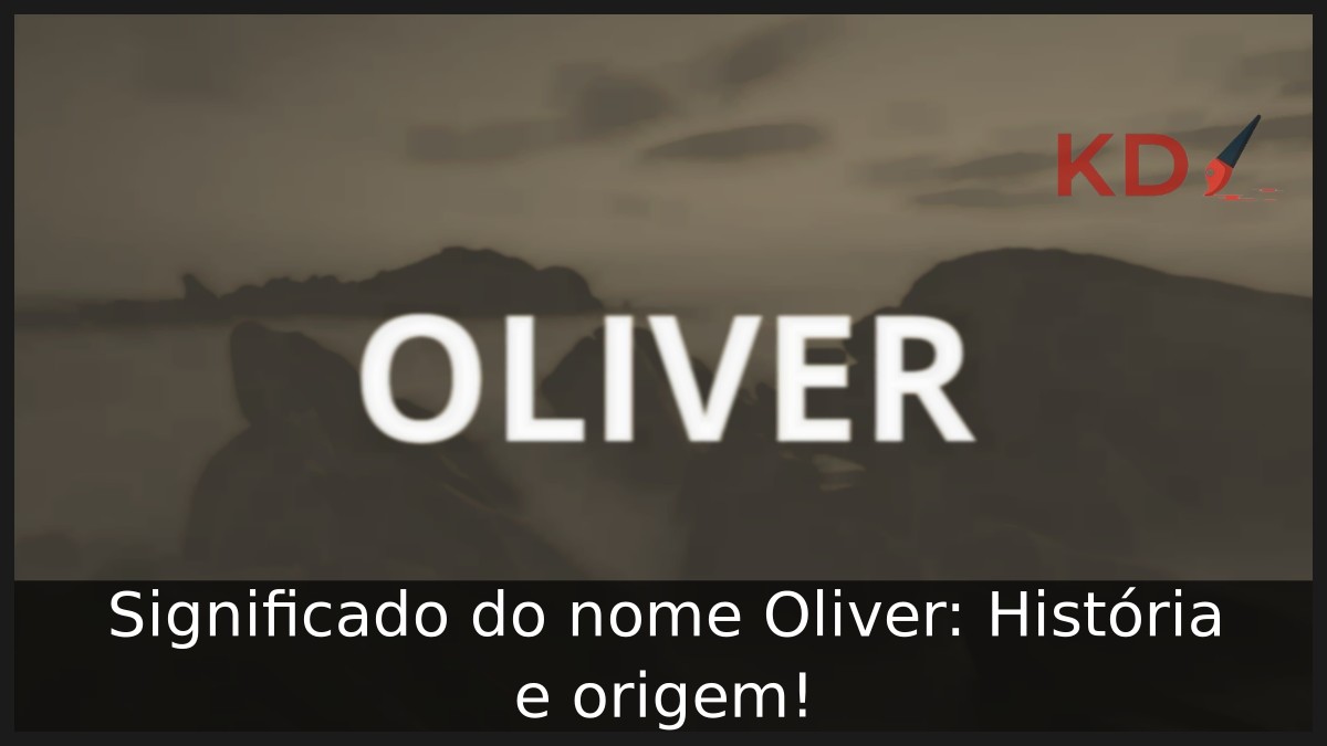Significado do nome Oliver: História e origem! 12 Significado do nome Oliver: História e origem!