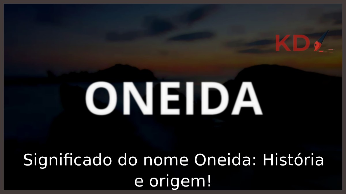 Significado do nome Oneida: História e origem! 1 Significado do nome Oneida: História e origem!