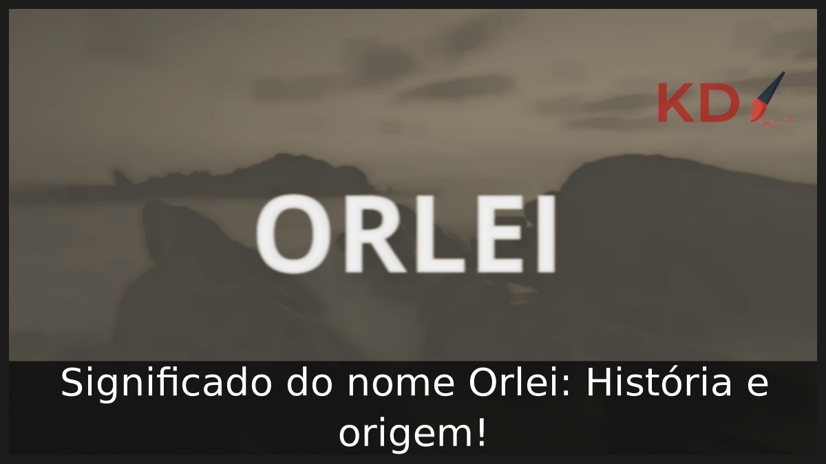 Significado do nome Orlei: História e origem! 10 Significado do nome Orlei: História e origem!