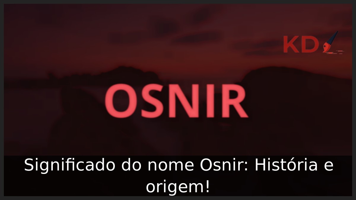 Significado do nome Osnir: História e origem! 11 Significado do nome Osnir: História e origem!