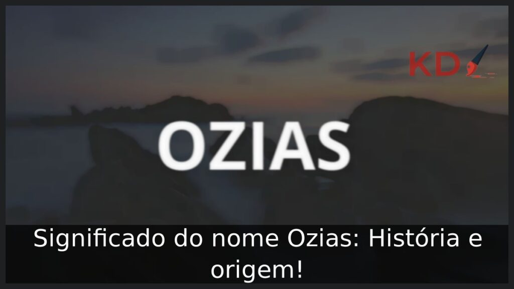 Significado do nome Ozias: História e origem!