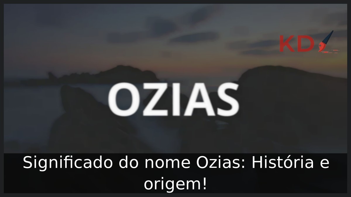 Significado do nome Ozias: História e origem! 1 Significado do nome Ozias: História e origem!