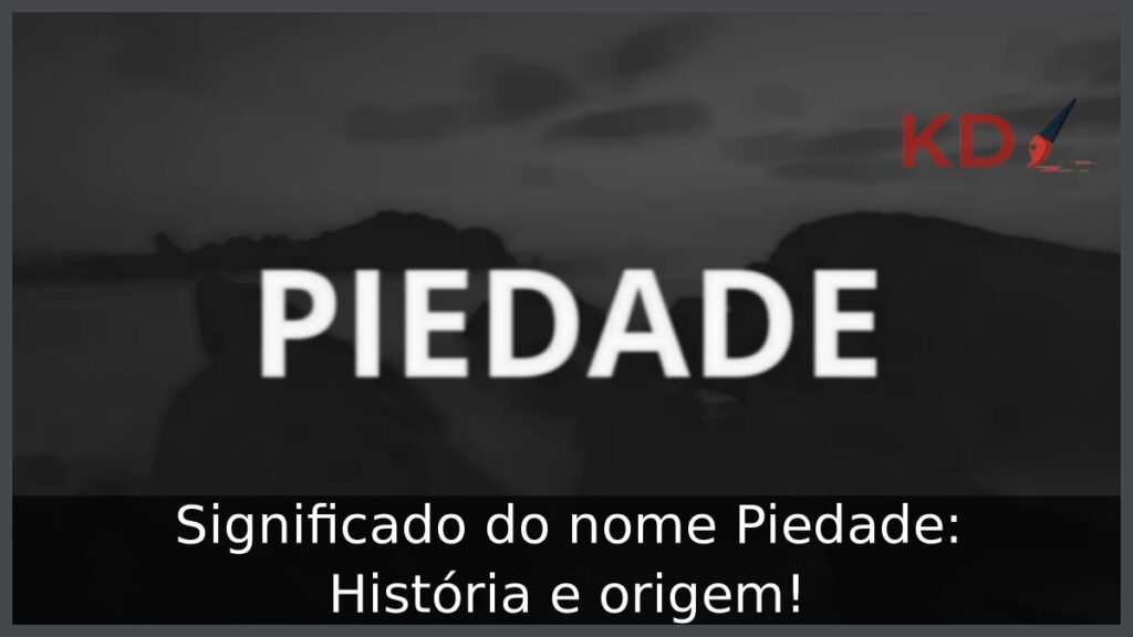 Significado do nome Piedade: História e origem! 1 Significado do nome Piedade: História e origem!