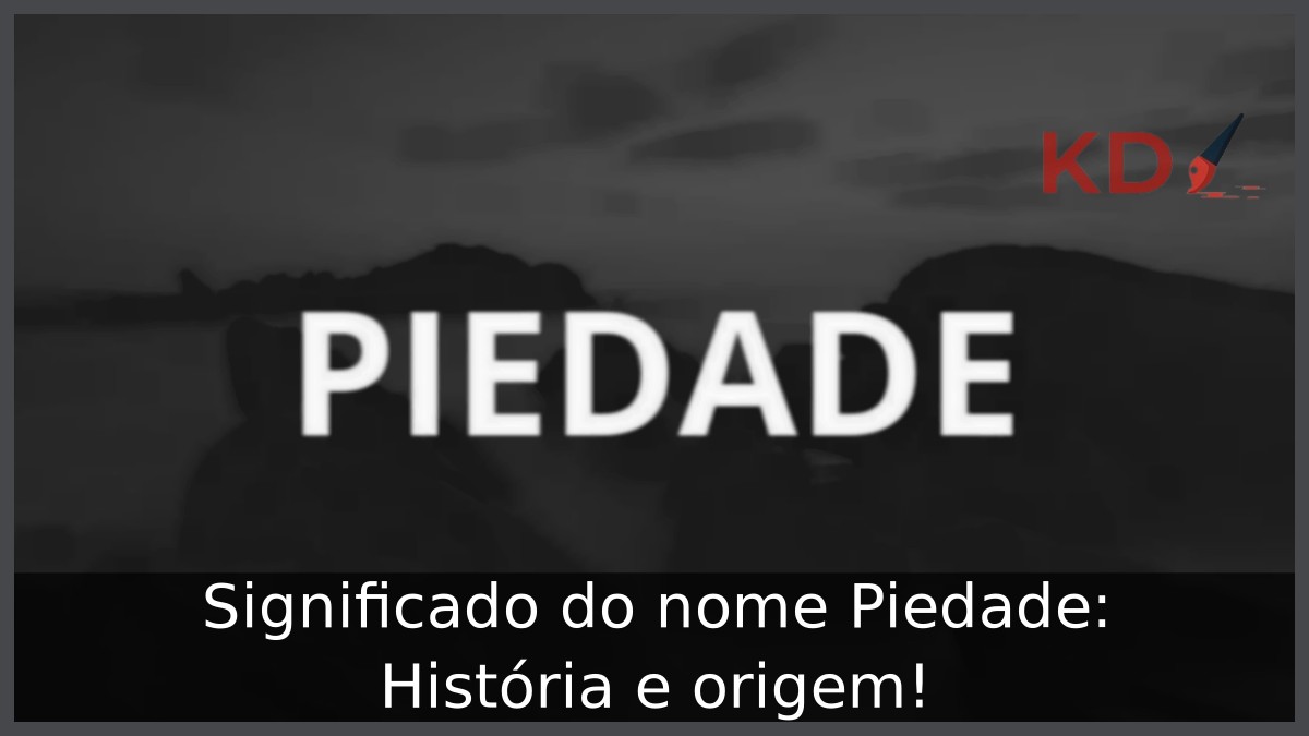 Significado do nome Piedade: História e origem! 10 Significado do nome Piedade: História e origem!