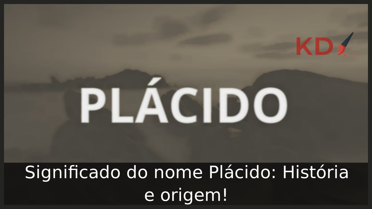 Significado do nome Plácido: História e origem! 11 Significado do nome Plácido: História e origem!