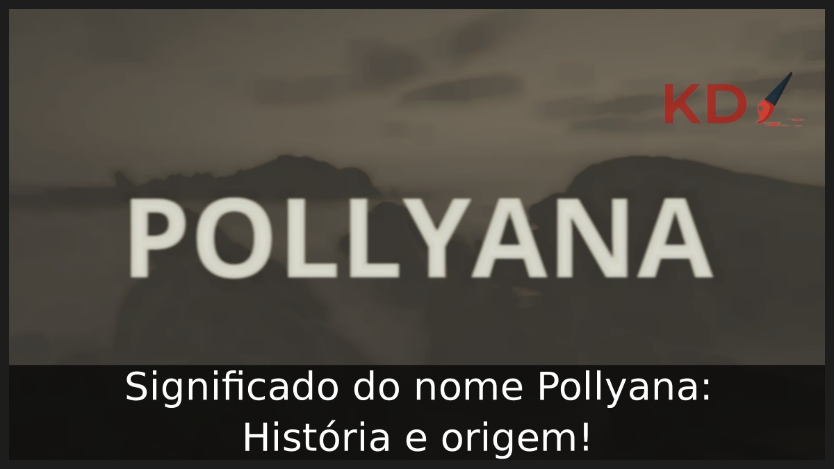 Significado do nome Pollyana: História e origem! 2 Significado do nome Pollyana: História e origem!