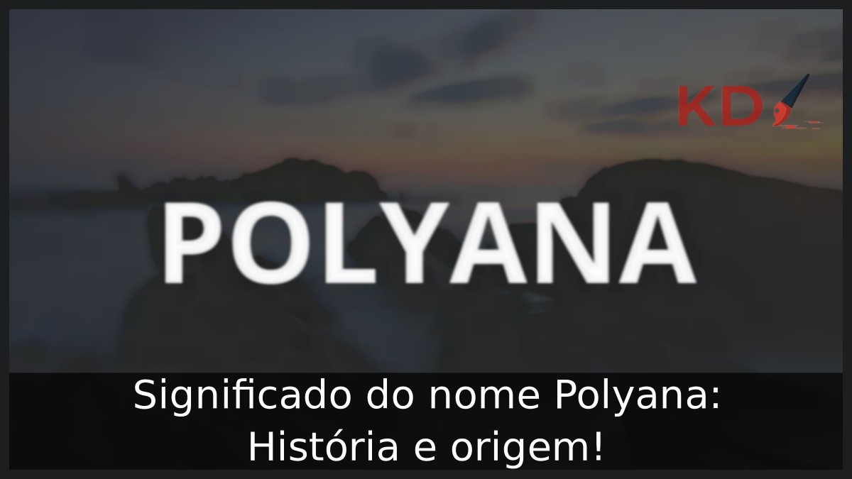 Significado do nome Polyana: História e origem! 9 Significado do nome Polyana: História e origem!