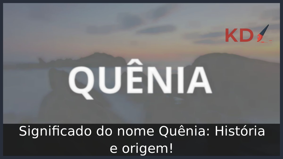 Significado do nome Quênia: História e origem! 5 Significado do nome Quênia: História e origem!