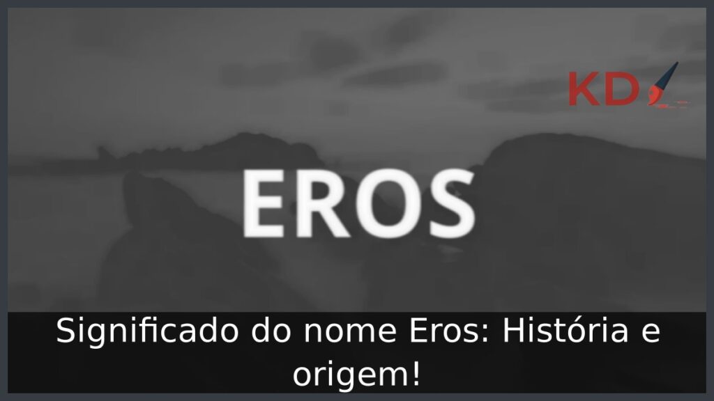 Significado do nome Eros: História e origem! 1 Significado do nome Eros: História e origem!