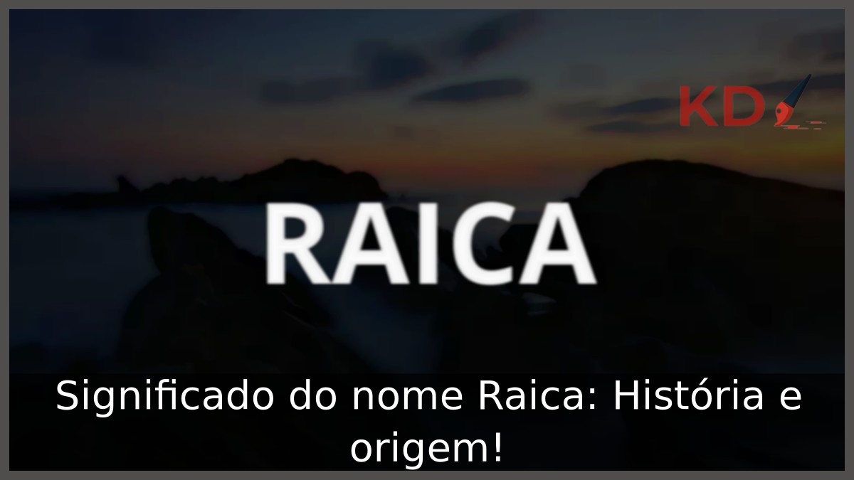 Significado do nome Raica: História e origem!