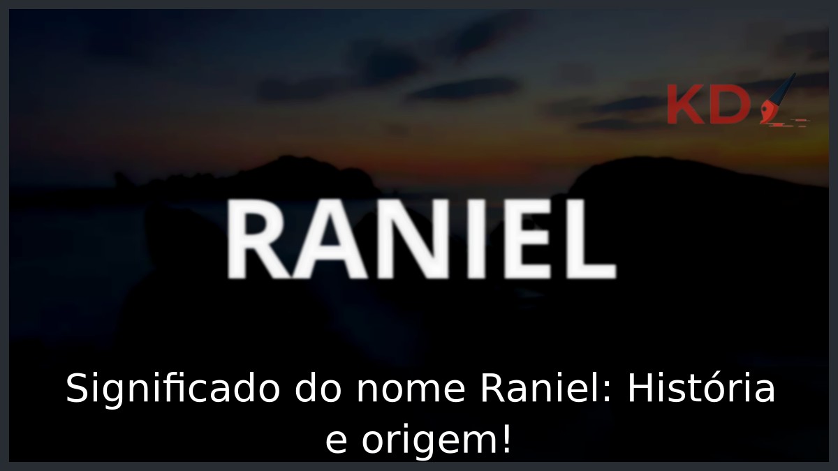 Significado do nome Raniel: História e origem! 2 Significado do nome Raniel: História e origem!