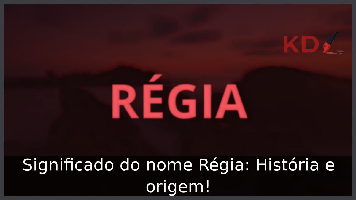Significado do nome Régia: História e origem! 4 Significado do nome Régia: História e origem!