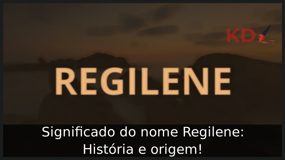 Significado do nome Regilene: História e origem! 11 Significado do nome Regilene: História e origem!