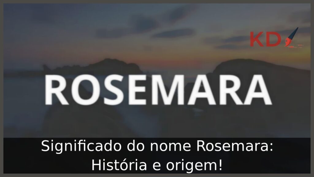 Significado do nome Rosemara: História e origem!