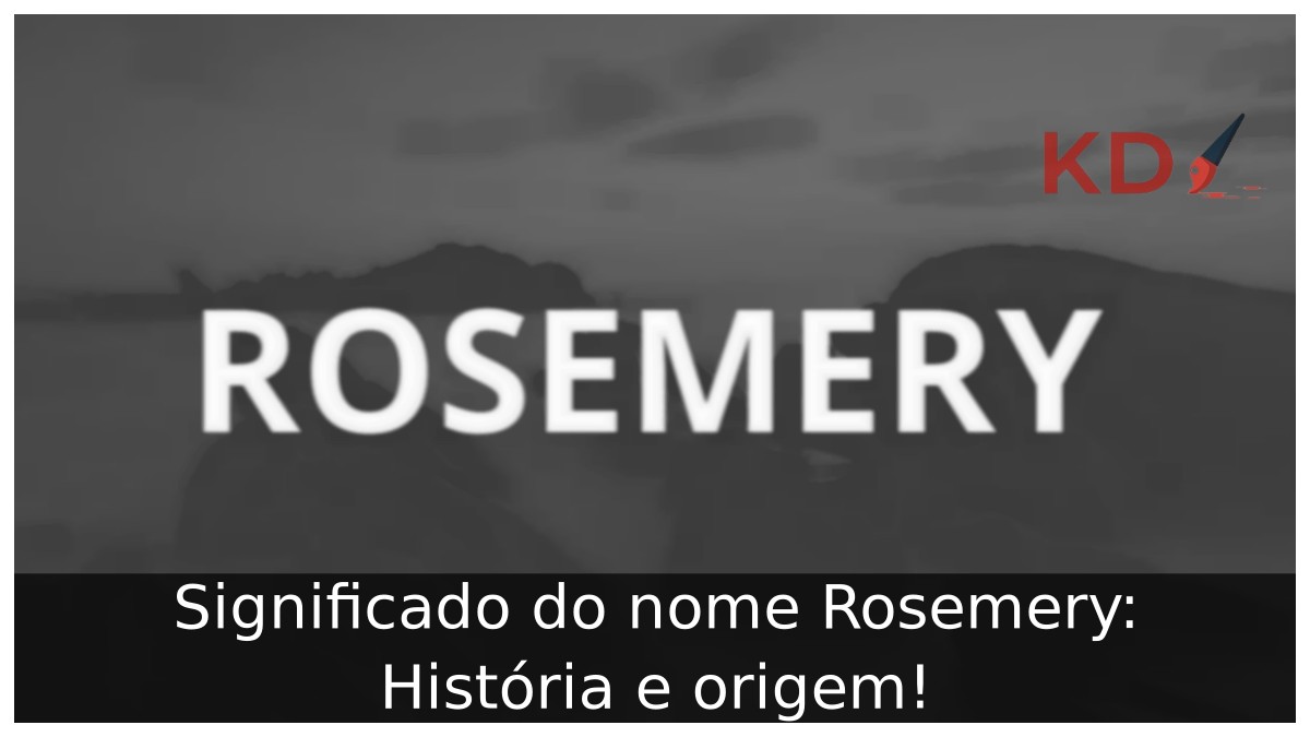 Significado do nome Rosemery: História e origem! 4 Significado do nome Rosemery: História e origem!