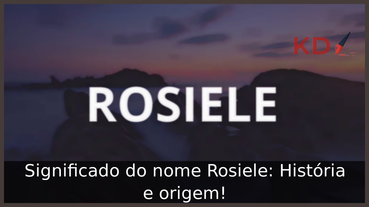 Significado do nome Rosiele: História e origem! 11 Significado do nome Rosiele: História e origem!