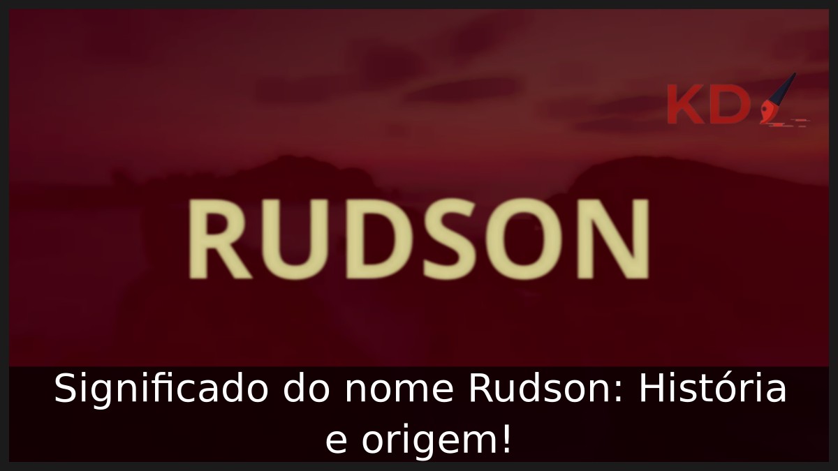 Significado do nome Rudson: História e origem! 11 Significado do nome Rudson: História e origem!