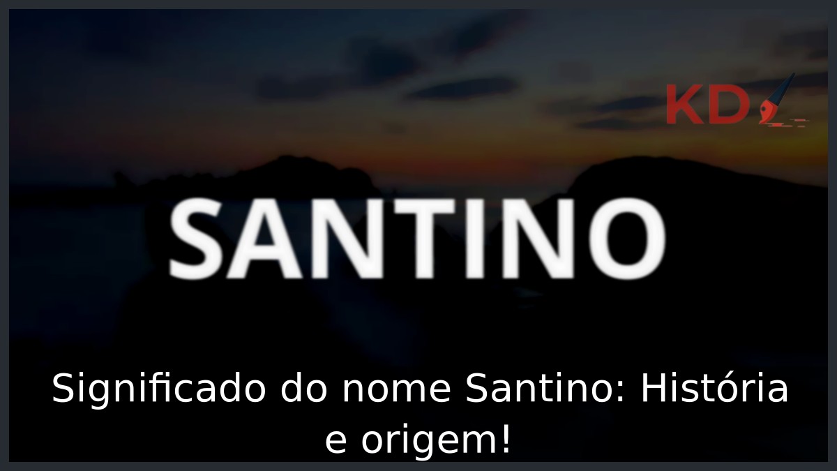 Significado do nome Santino: História e origem! 1 Significado do nome Santino: História e origem!